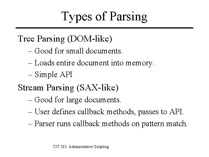 Types of Parsing Tree Parsing (DOM-like) – Good for small documents. – Loads entire