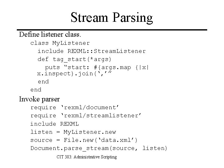 Stream Parsing Define listener class My. Listener include REXML: : Stream. Listener def tag_start(*args)