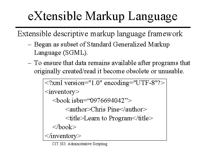 e. Xtensible Markup Language Extensible descriptive markup language framework – Began as subset of