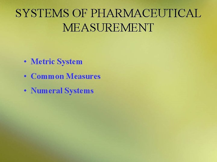 SYSTEMS OF PHARMACEUTICAL MEASUREMENT • Metric System • Common Measures • Numeral Systems 
