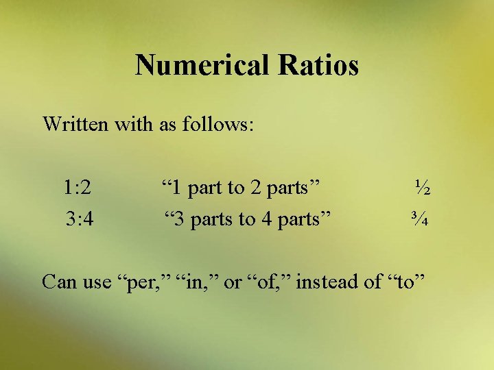 Numerical Ratios Written with as follows: 1: 2 3: 4 “ 1 part to