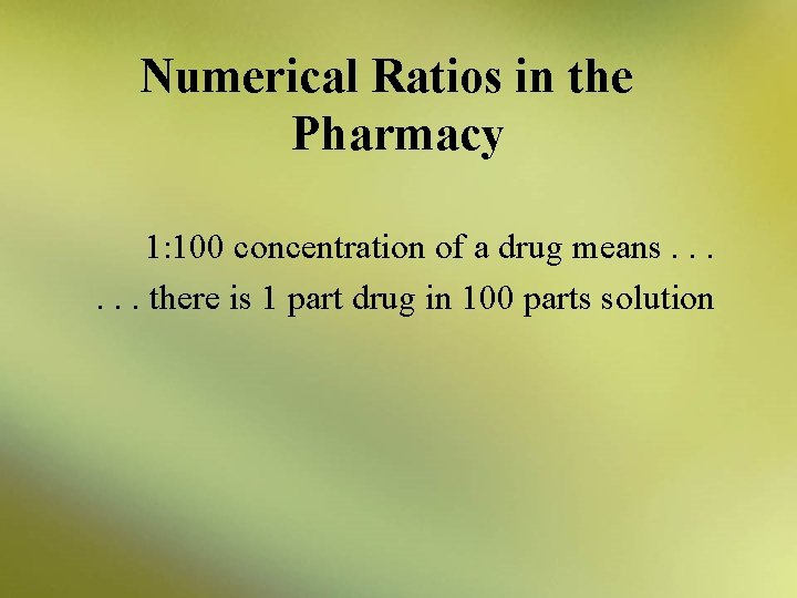 Numerical Ratios in the Pharmacy 1: 100 concentration of a drug means. . .