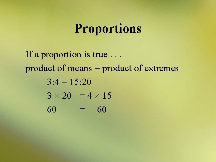 Proportions If a proportion is true. . . product of means = product of
