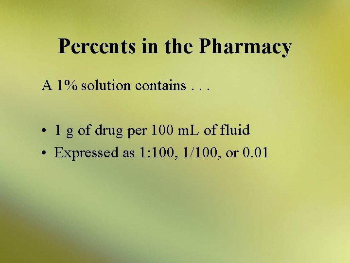 Percents in the Pharmacy A 1% solution contains. . . • 1 g of