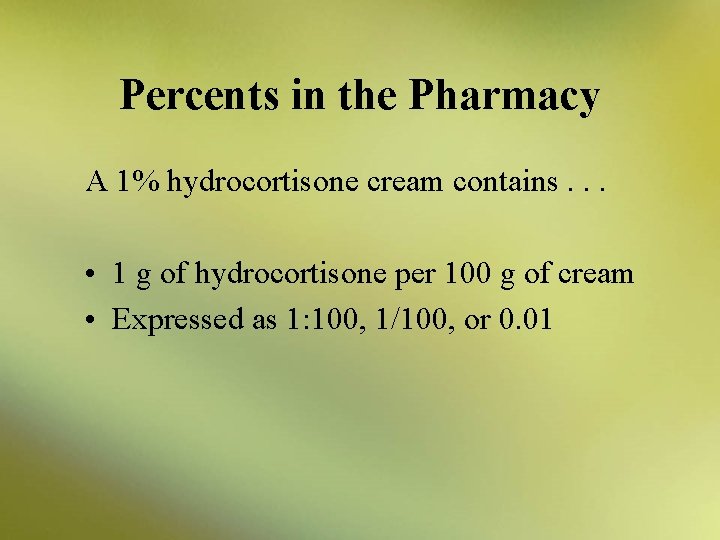 Percents in the Pharmacy A 1% hydrocortisone cream contains. . . • 1 g