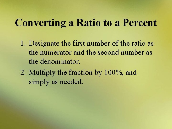 Converting a Ratio to a Percent 1. Designate the first number of the ratio