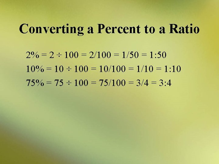 Converting a Percent to a Ratio 2% = 2 ÷ 100 = 2/100 =