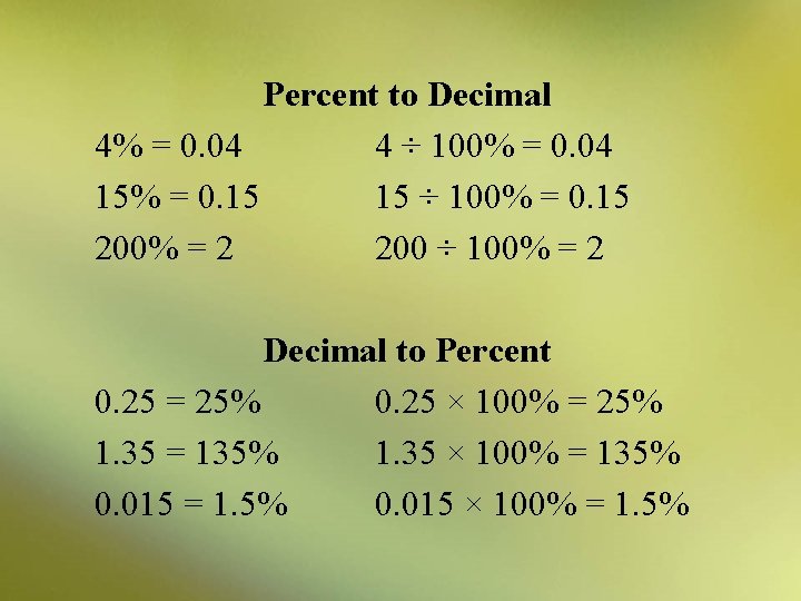 Percent to Decimal 4% = 0. 04 4 ÷ 100% = 0. 04 15%