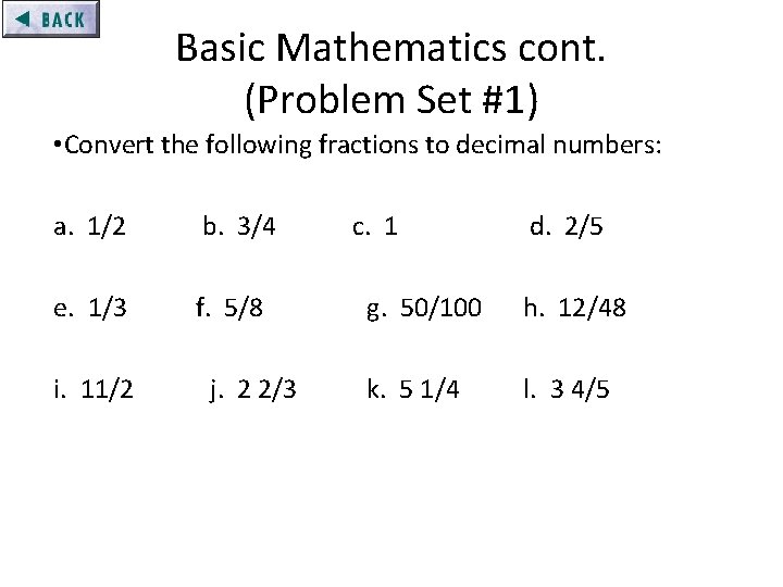 Basic Mathematics cont. (Problem Set #1) • Convert the following fractions to decimal numbers:
