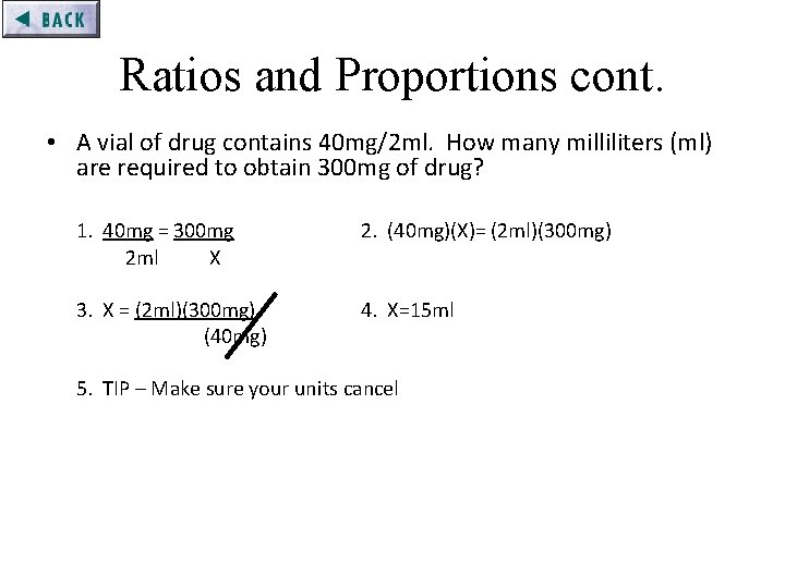  Ratios and Proportions cont. • A vial of drug contains 40 mg/2 ml.