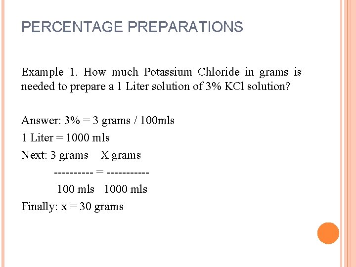PERCENTAGE PREPARATIONS Example 1. How much Potassium Chloride in grams is needed to prepare