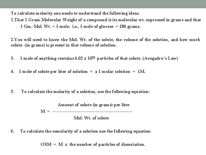 To calculate molarity one needs to understand the following ideas. 1. That 1 Gram-Molecular