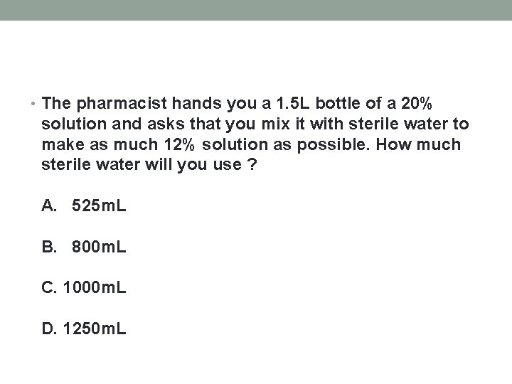  • The pharmacist hands you a 1. 5 L bottle of a 20%