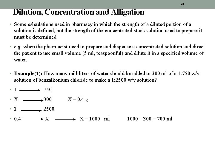 63 Dilution, Concentration and Alligation • Some calculations used in pharmacy in which the