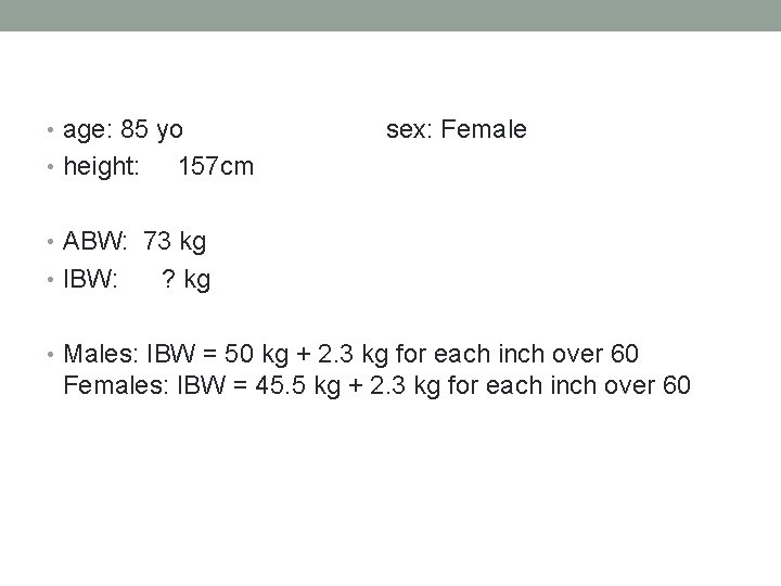  • age: 85 yo • height: sex: Female 157 cm • ABW: 73