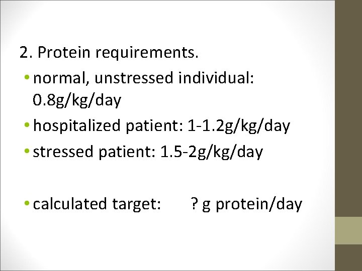 2. Protein requirements. • normal, unstressed individual: 0. 8 g/kg/day • hospitalized patient: 1