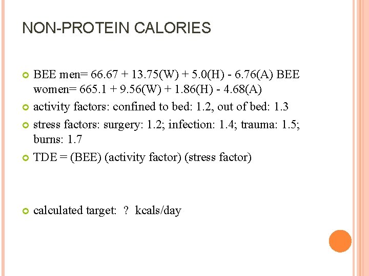NON-PROTEIN CALORIES BEE men= 66. 67 + 13. 75(W) + 5. 0(H) - 6.