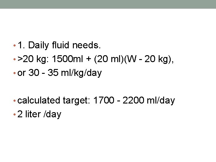  • 1. Daily fluid needs. • >20 kg: 1500 ml + (20 ml)(W