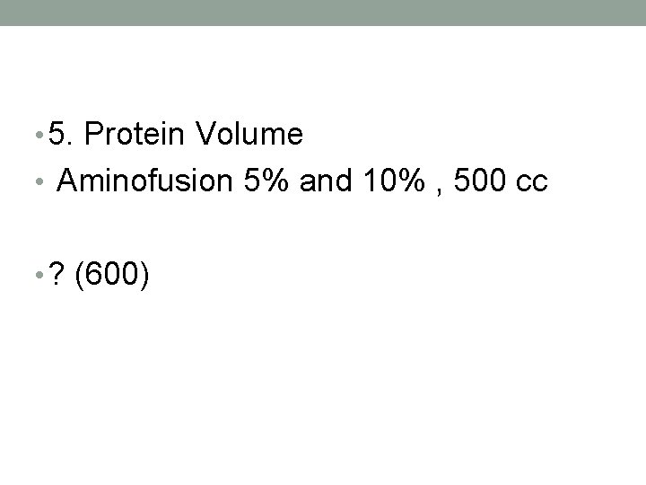  • 5. Protein Volume • Aminofusion 5% and 10% , 500 cc •