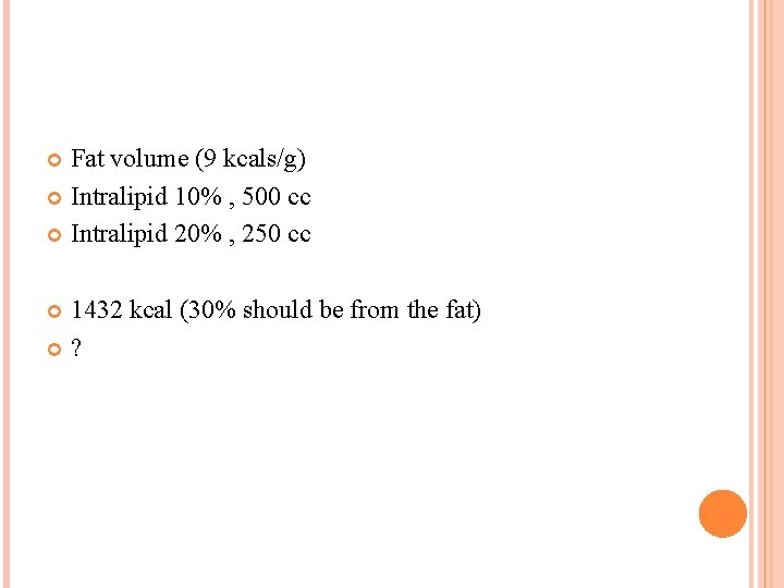 Fat volume (9 kcals/g) Intralipid 10% , 500 cc Intralipid 20% , 250 cc