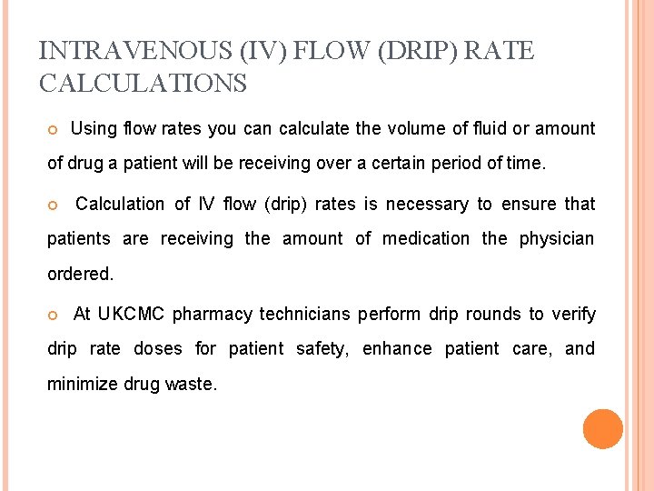 INTRAVENOUS (IV) FLOW (DRIP) RATE CALCULATIONS Using flow rates you can calculate the volume