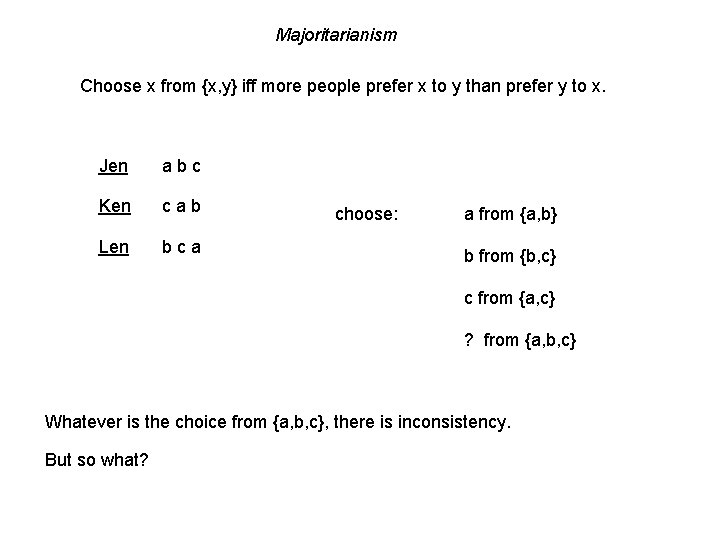 Majoritarianism Choose x from {x, y} iff more people prefer x to y than