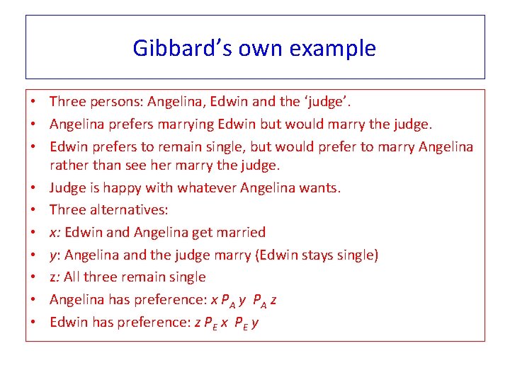 Gibbard’s own example • Three persons: Angelina, Edwin and the ‘judge’. • Angelina prefers