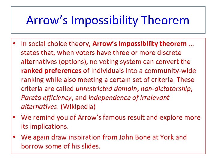 Arrow’s Impossibility Theorem • In social choice theory, Arrow’s impossibility theorem. . . states