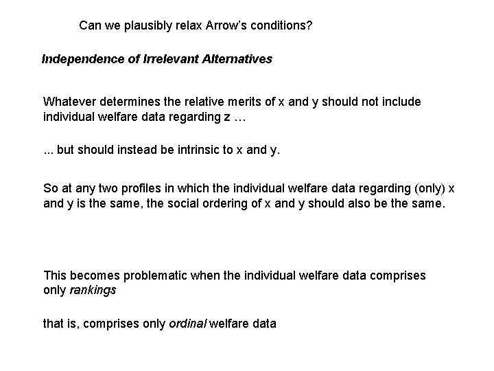 Can we plausibly relax Arrow’s conditions? Independence of Irrelevant Alternatives Whatever determines the relative