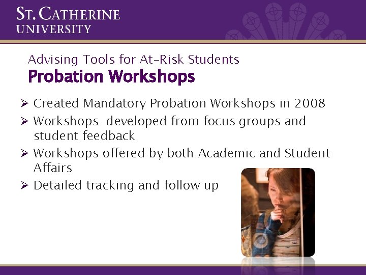 Advising Tools for At-Risk Students Probation Workshops Ø Created Mandatory Probation Workshops in 2008
