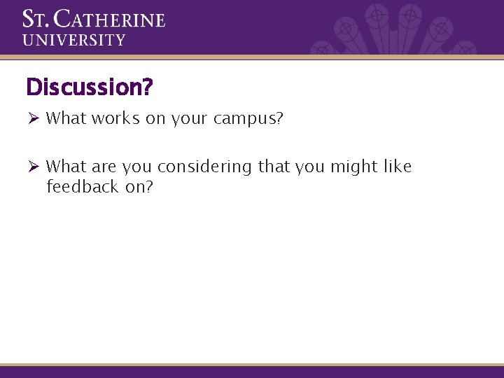 Discussion? Ø What works on your campus? Ø What are you considering that you