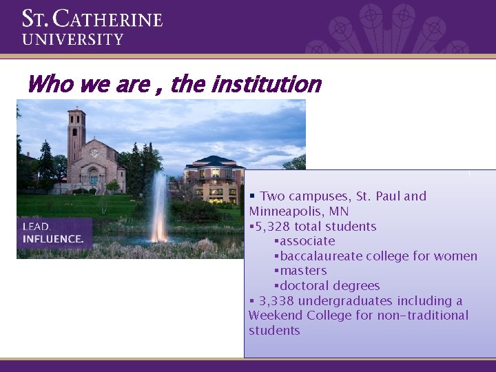 Who we are , the institution Two campuses, St. Paul and Minneapolis, MN 5,