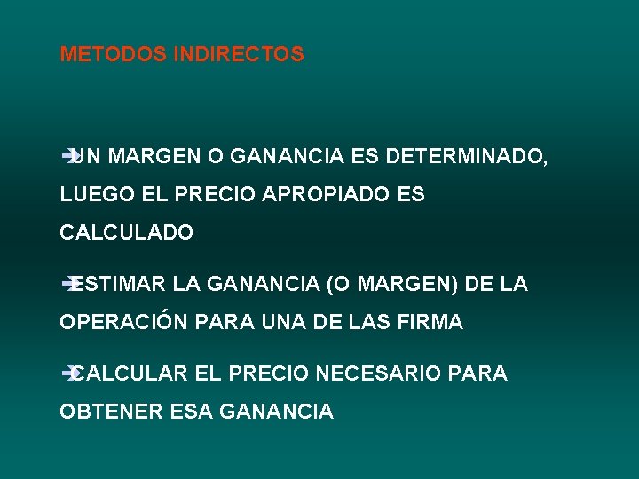 METODOS INDIRECTOS è UN MARGEN O GANANCIA ES DETERMINADO, LUEGO EL PRECIO APROPIADO ES