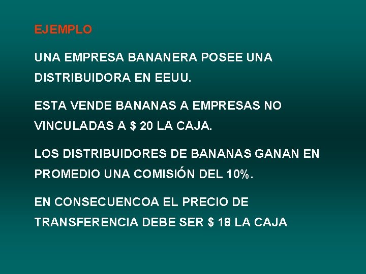 EJEMPLO UNA EMPRESA BANANERA POSEE UNA DISTRIBUIDORA EN EEUU. ESTA VENDE BANANAS A EMPRESAS