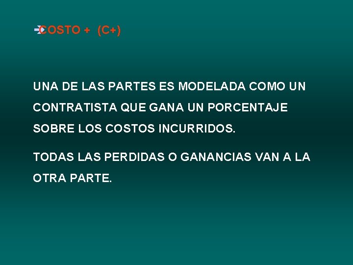 è COSTO + (C+) UNA DE LAS PARTES ES MODELADA COMO UN CONTRATISTA QUE