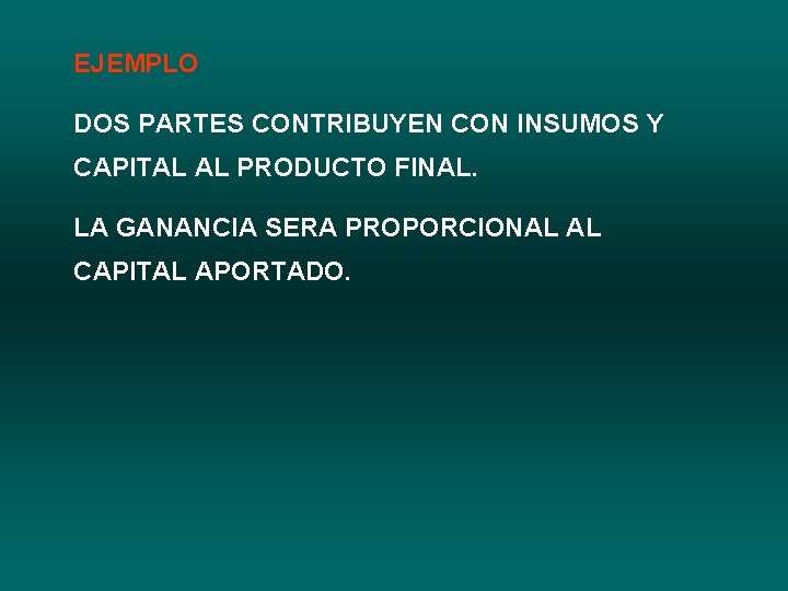 EJEMPLO DOS PARTES CONTRIBUYEN CON INSUMOS Y CAPITAL AL PRODUCTO FINAL. LA GANANCIA SERA