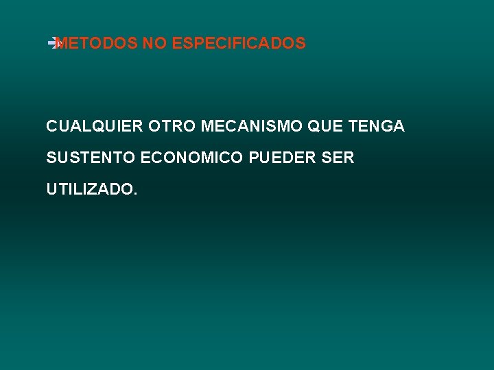 è METODOS NO ESPECIFICADOS CUALQUIER OTRO MECANISMO QUE TENGA SUSTENTO ECONOMICO PUEDER SER UTILIZADO.