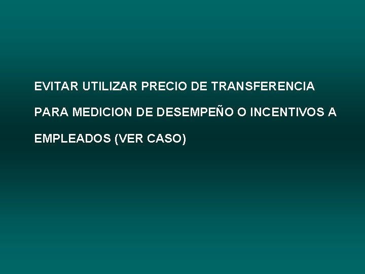 EVITAR UTILIZAR PRECIO DE TRANSFERENCIA PARA MEDICION DE DESEMPEÑO O INCENTIVOS A EMPLEADOS (VER