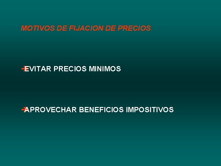 MOTIVOS DE FIJACION DE PRECIOS è EVITAR PRECIOS MINIMOS è APROVECHAR BENEFICIOS IMPOSITIVOS 
