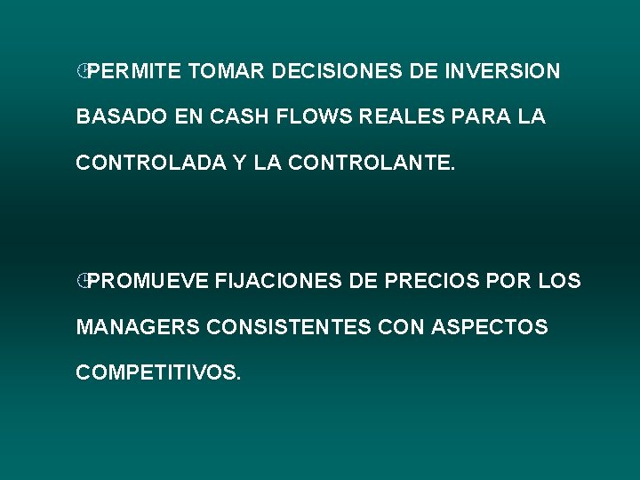 ¸PERMITE TOMAR DECISIONES DE INVERSION BASADO EN CASH FLOWS REALES PARA LA CONTROLADA Y