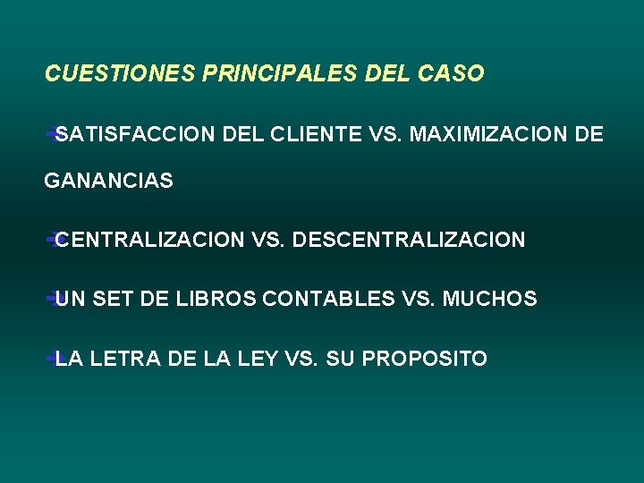 CUESTIONES PRINCIPALES DEL CASO è SATISFACCION DEL CLIENTE VS. MAXIMIZACION DE GANANCIAS è CENTRALIZACION