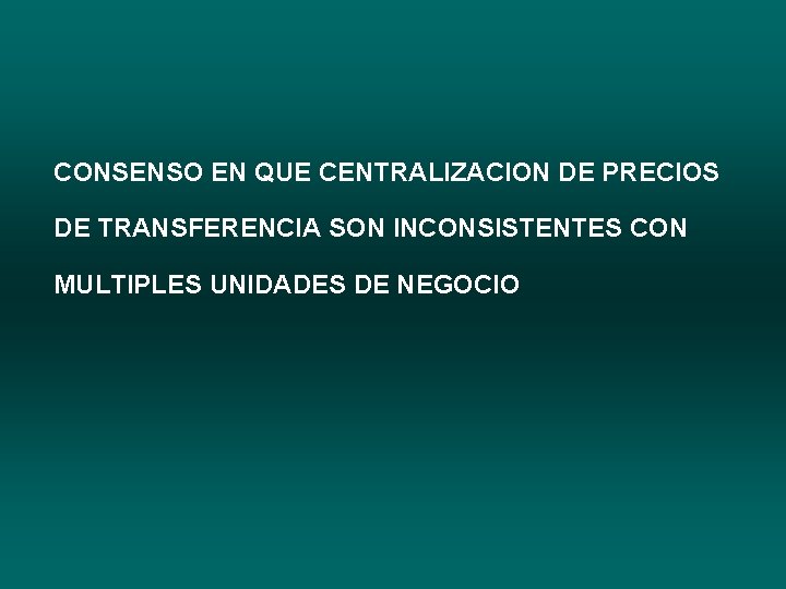 CONSENSO EN QUE CENTRALIZACION DE PRECIOS DE TRANSFERENCIA SON INCONSISTENTES CON MULTIPLES UNIDADES DE