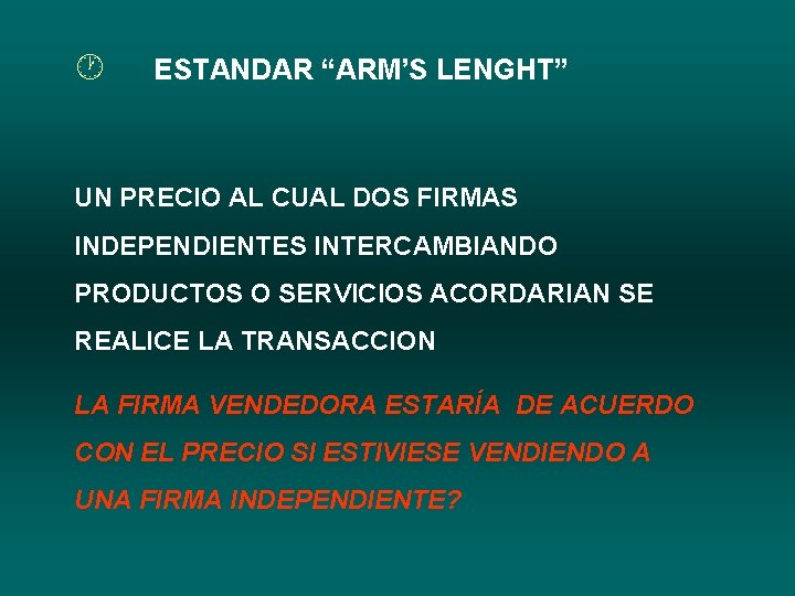 · ESTANDAR “ARM’S LENGHT” UN PRECIO AL CUAL DOS FIRMAS INDEPENDIENTES INTERCAMBIANDO PRODUCTOS O