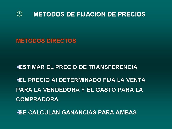 ¸ METODOS DE FIJACION DE PRECIOS METODOS DIRECTOS è ESTIMAR EL PRECIO DE TRANSFERENCIA