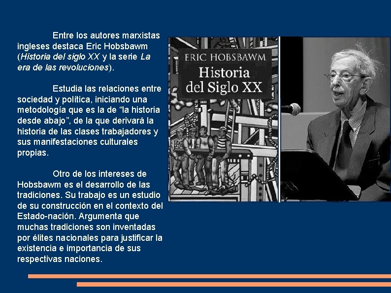 Entre los autores marxistas ingleses destaca Eric Hobsbawm (Historia del siglo XX y la