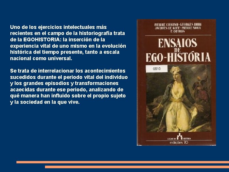 Uno de los ejercicios intelectuales más recientes en el campo de la historiografía trata