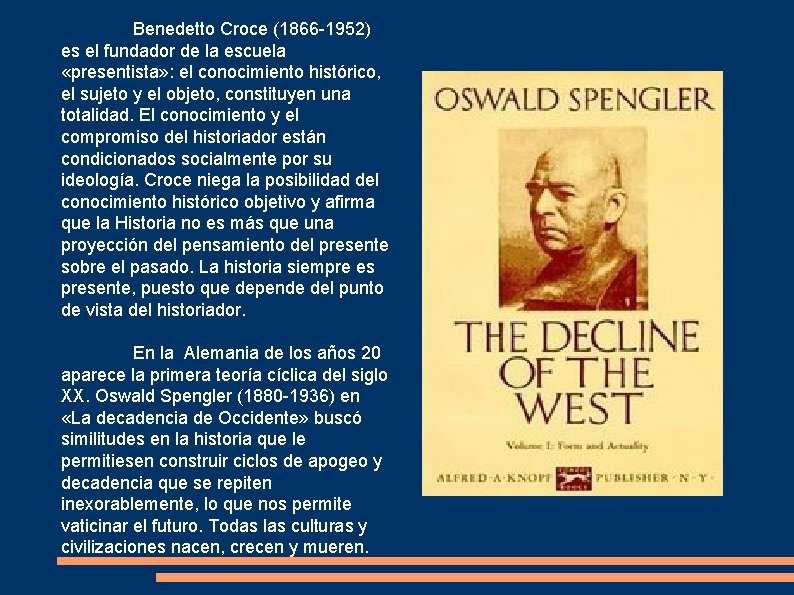 Benedetto Croce (1866 -1952) es el fundador de la escuela «presentista» : el conocimiento