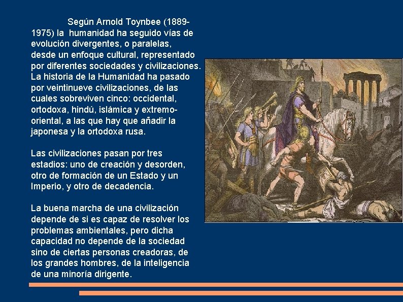 Según Arnold Toynbee (18891975) la humanidad ha seguido vías de evolución divergentes, o paralelas,