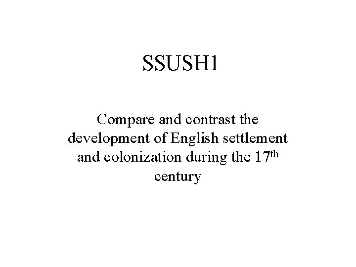SSUSH 1 Compare and contrast the development of English settlement and colonization during the