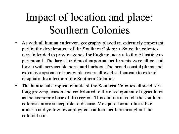 Impact of location and place: Southern Colonies • As with all human endeavor, geography